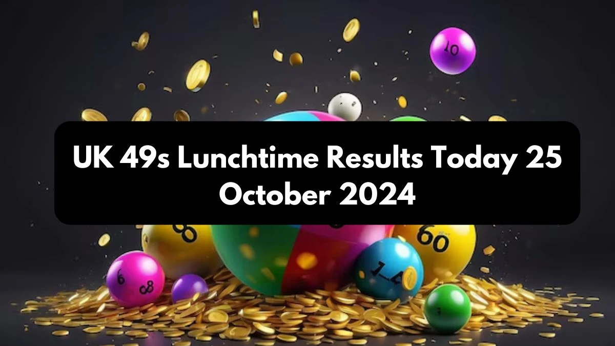 UK 49s Lunchtime Results Today 25 October 2024