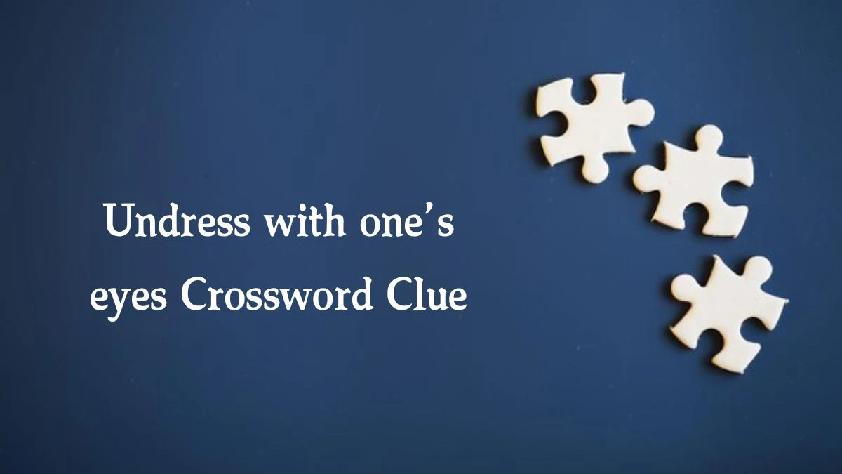 NYT Undress with one’s eyes (4) Crossword Clue Puzzle Answer from October 21, 2024