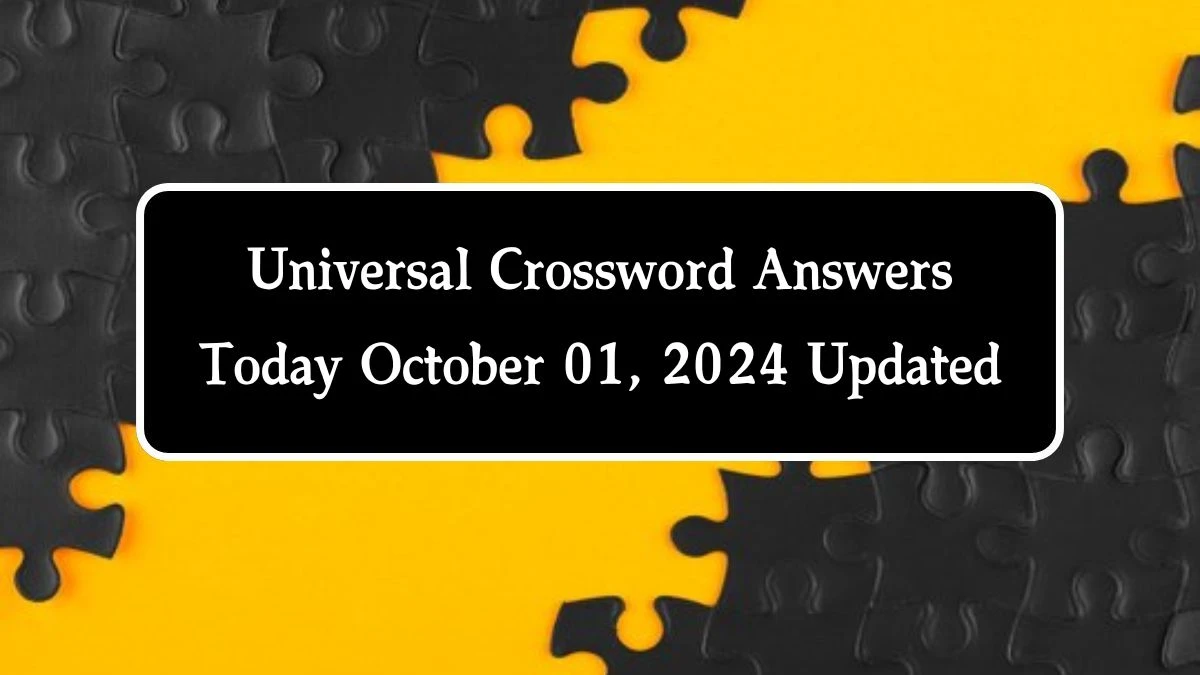 ​Universal​ Crossword Answers Today October 01, 2024 Updated