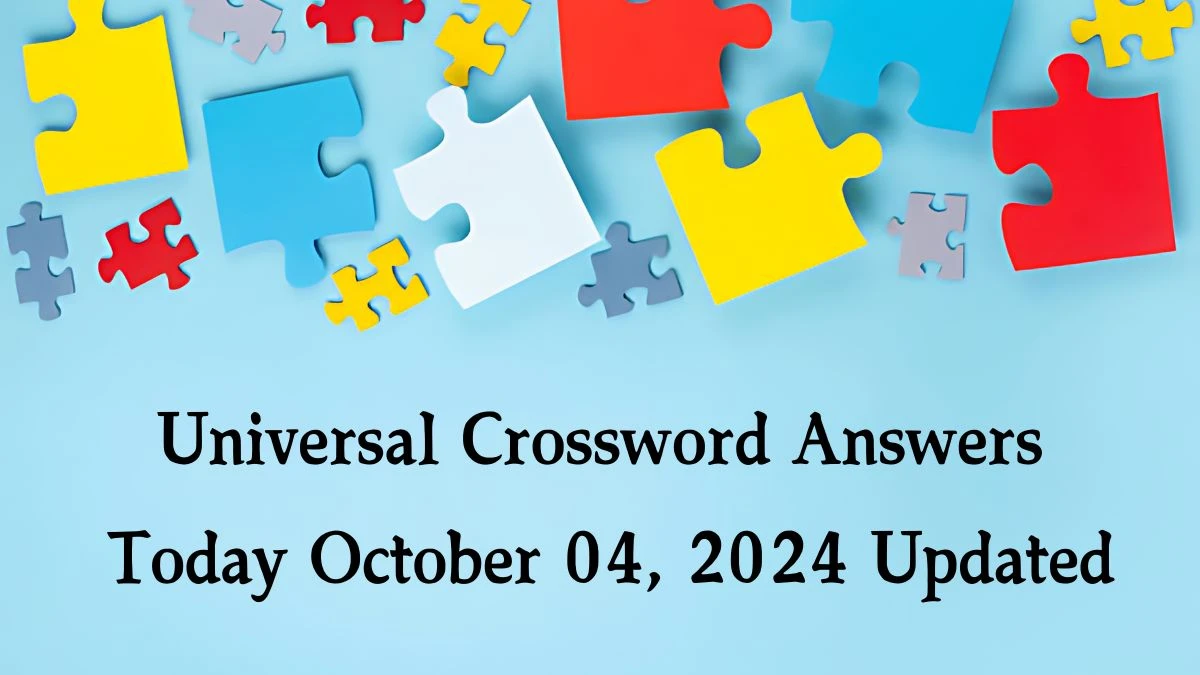 ​Universal​ Crossword Answers Today October 04, 2024 Updated