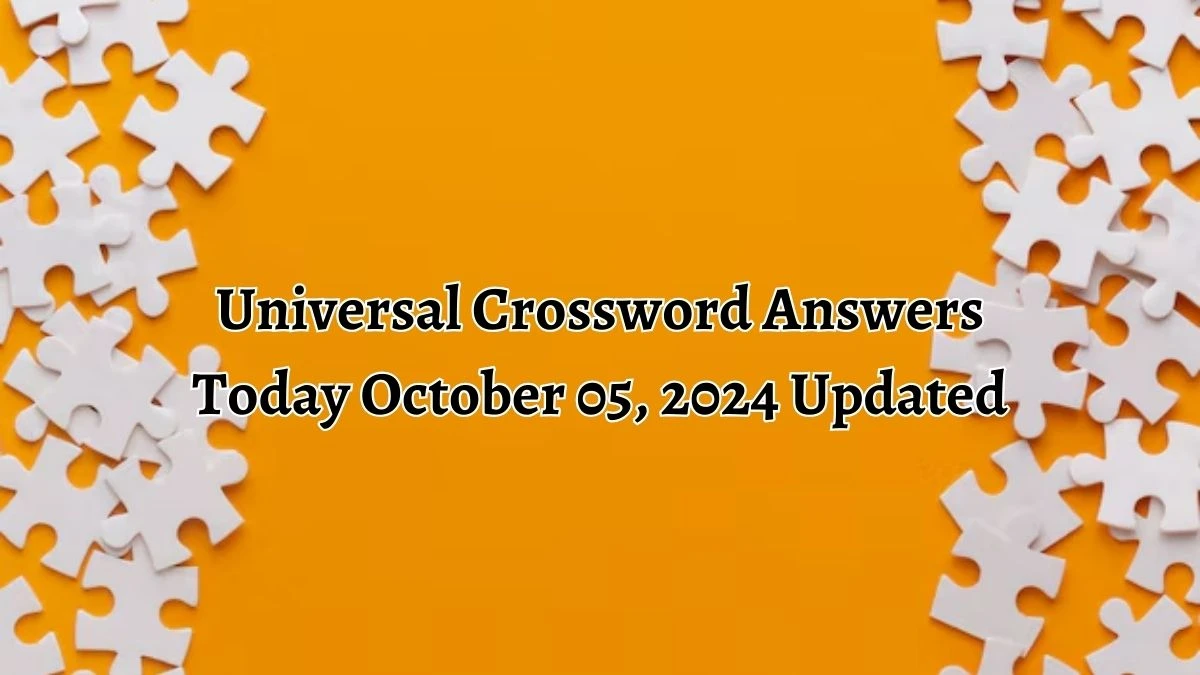 ​Universal​ Crossword Answers Today October 05, 2024 Updated