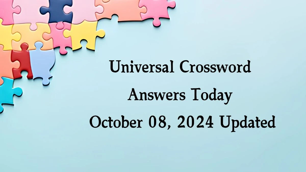 ​Universal​ Crossword Answers Today October 08, 2024 Updated