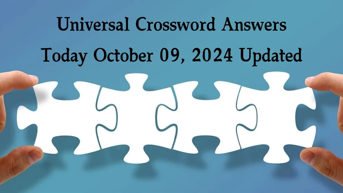 ​Universal​ Crossword Answers Today October 09, 2024 Updated