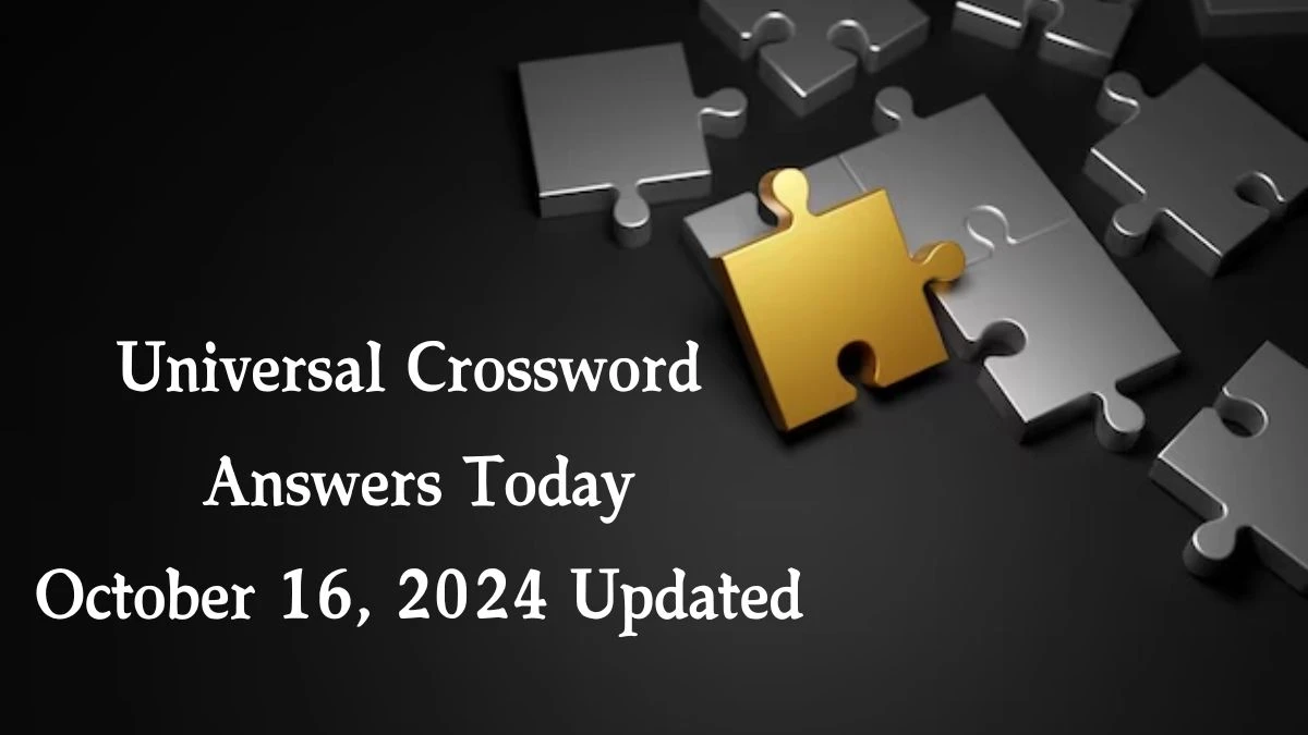 ​Universal​ Crossword Answers Today October 16, 2024 Updated