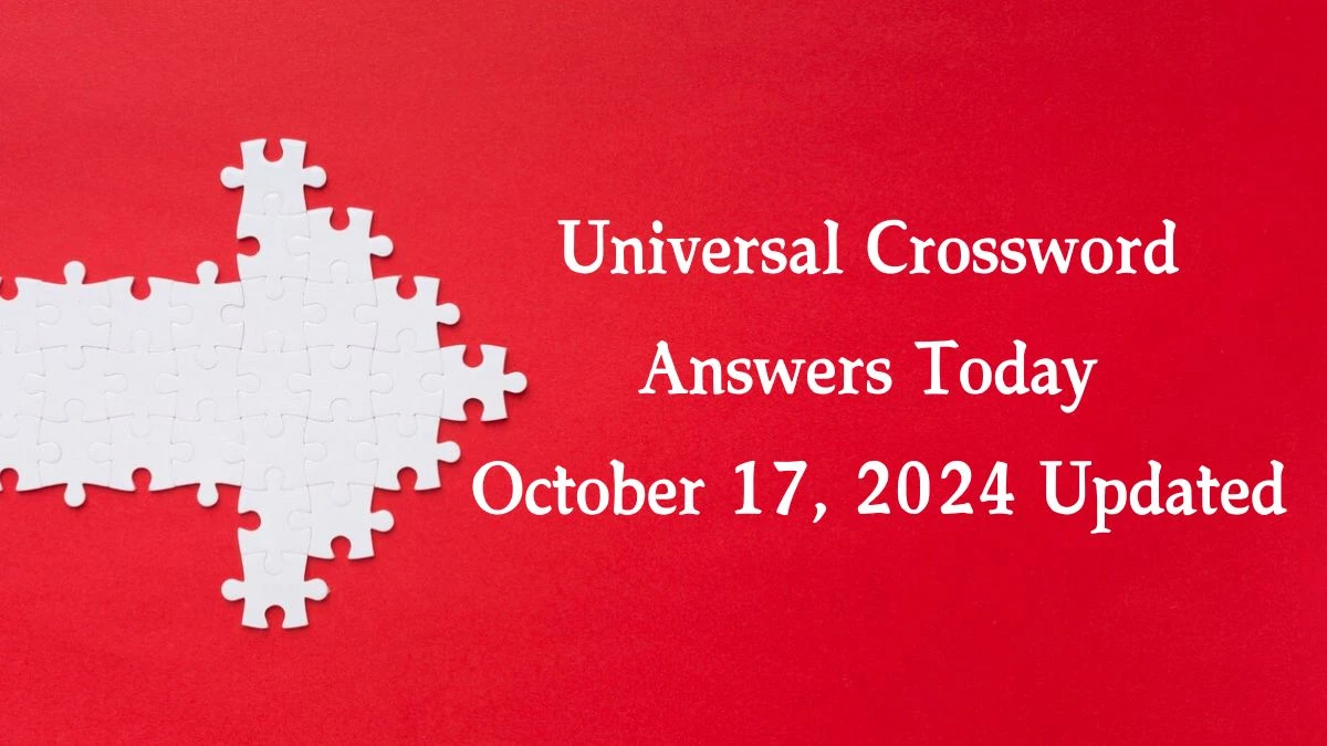 ​Universal​ Crossword Answers Today October 17, 2024 Updated