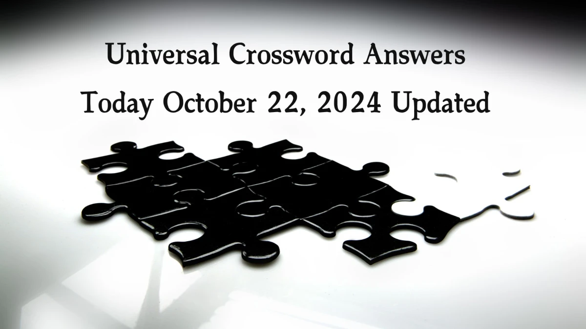 ​Universal​ Crossword Answers Today October 22, 2024 Updated