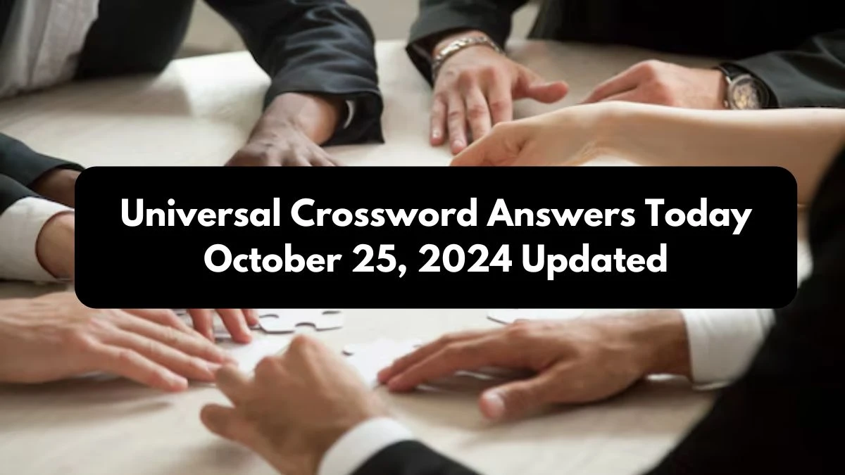 ​Universal​ Crossword Answers Today October 25, 2024 Updated