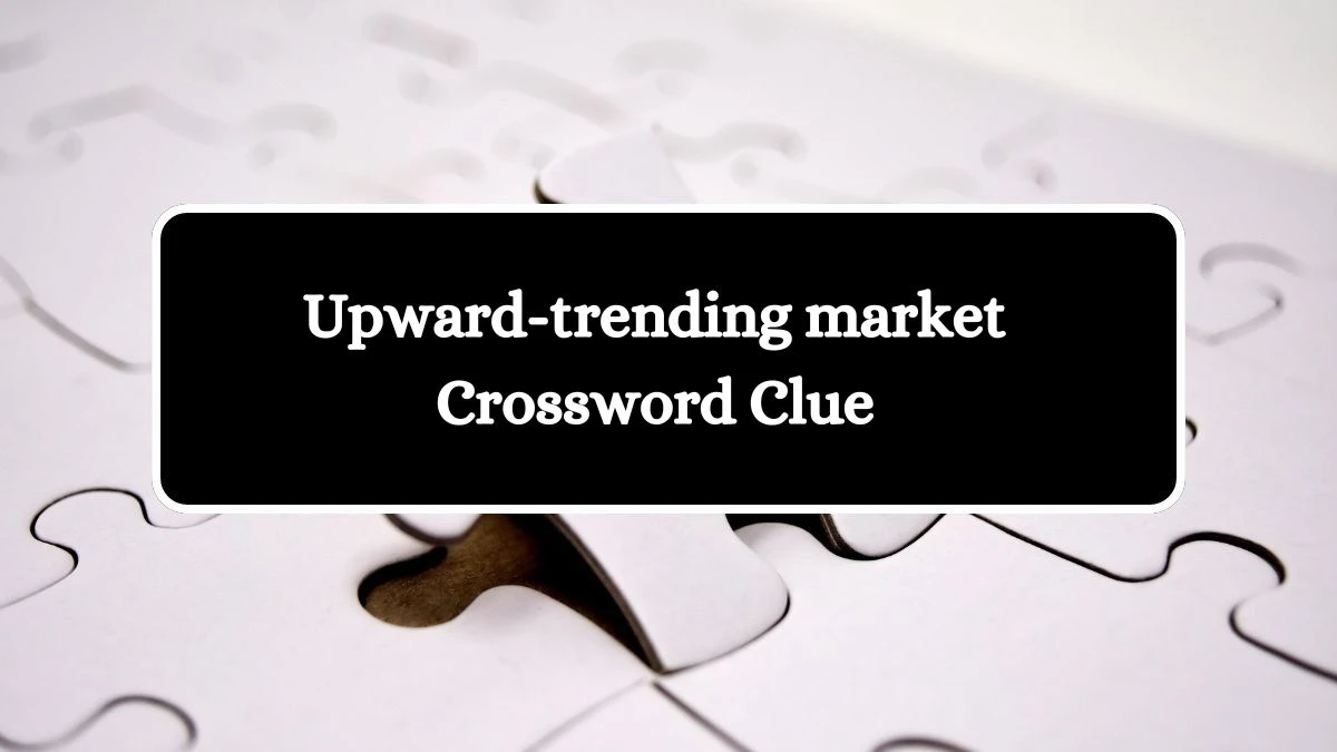 Upward-trending market 7 Little Words Puzzle Answer from October 07, 2024