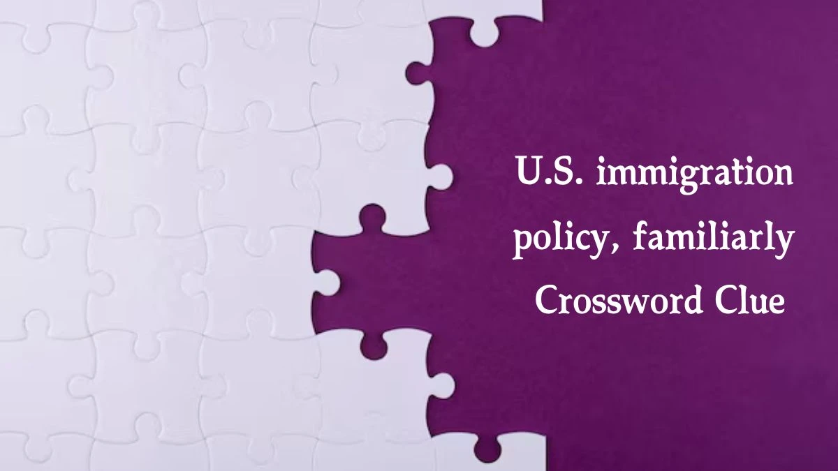 U.S. immigration policy, familiarly NYT Crossword Clue Puzzle Answer from October 16, 2024