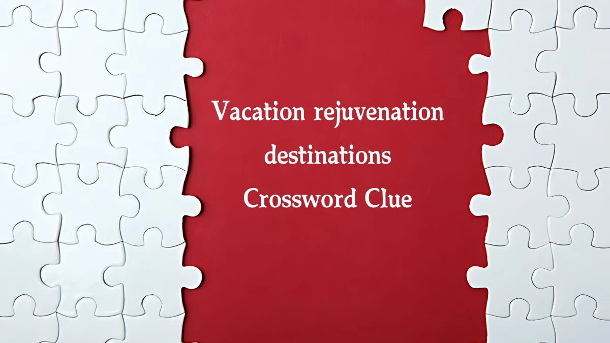 NYT Vacation rejuvenation destinations Crossword Clue Puzzle Answer from October 07, 2024