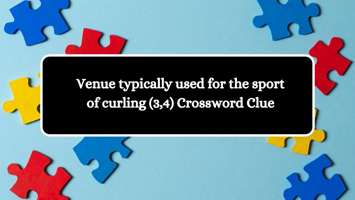 Venue typically used for the sport of curling (3,4) Crossword Clue Puzzle Answer from October 10, 2024