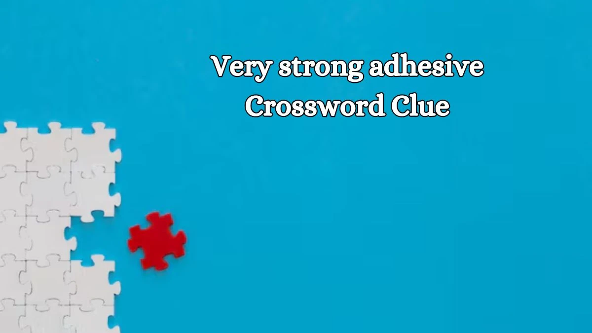 Very strong adhesive 9 Letters Crossword Clue Puzzle Answer from October 21, 2024