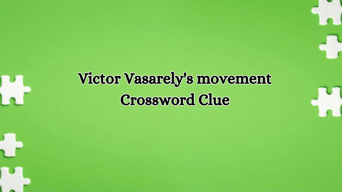 LA Times Victor Vasarely's movement Crossword Puzzle Answer from October 11, 2024