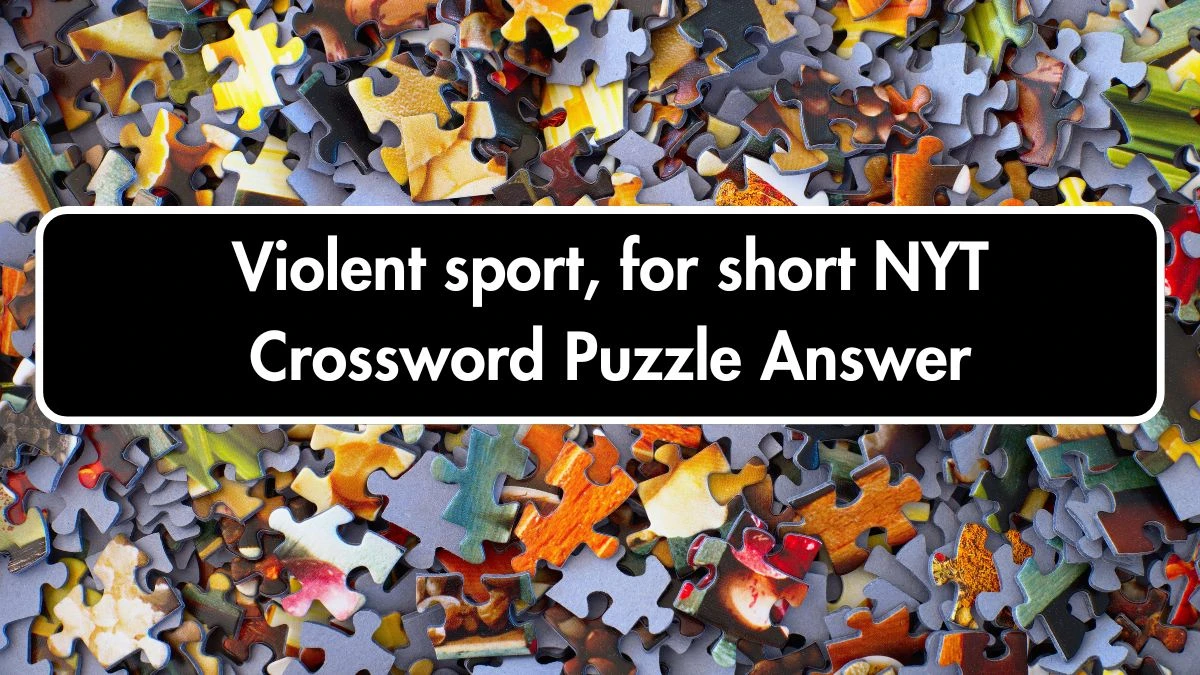 Violent sport, for short NYT Crossword Puzzle Answer