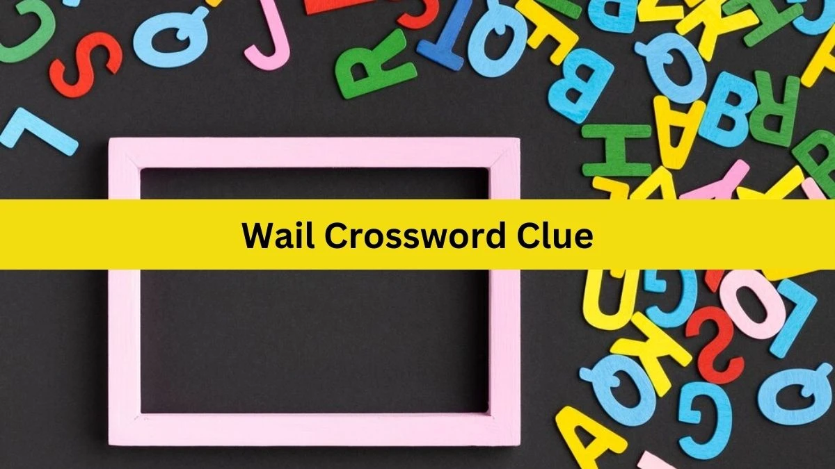 NYT Wail Crossword Clue Puzzle Answer from October 05, 2024