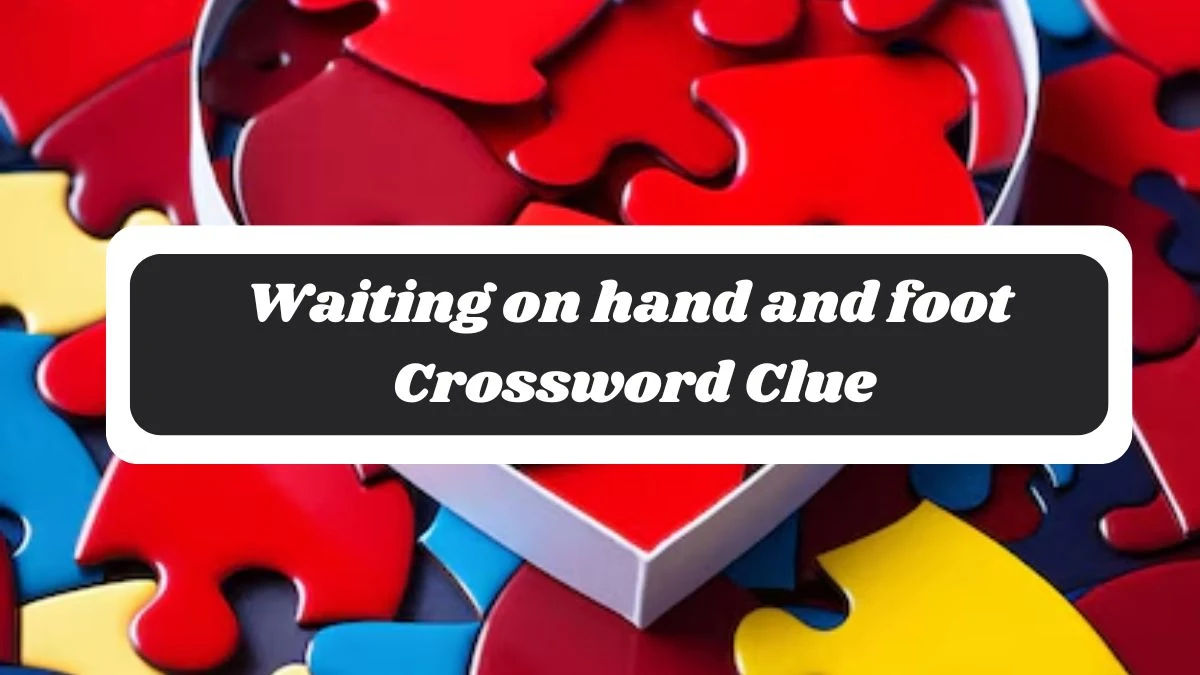 Waiting on hand and foot 7 Little Words Puzzle Answer from October 30, 2024