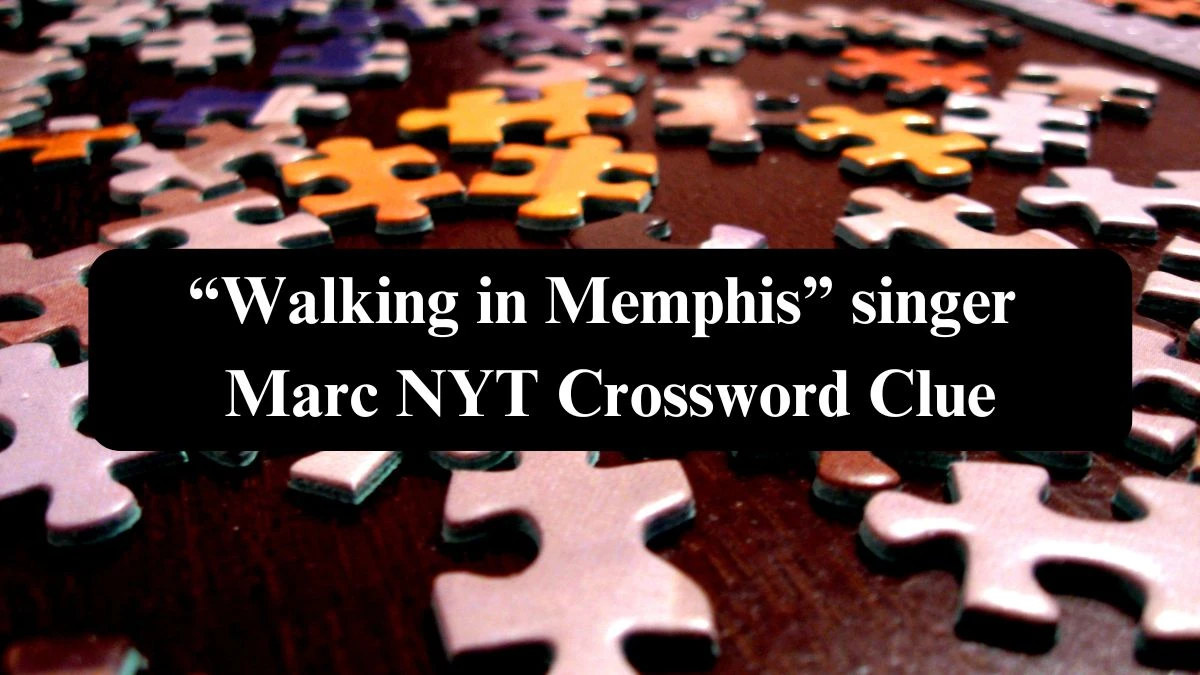 “Walking in Memphis” singer Marc NYT Crossword Clue