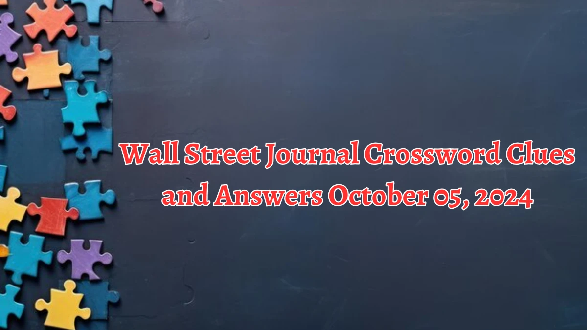 Wall Street Journal Crossword Clues and Answers October 05, 2024