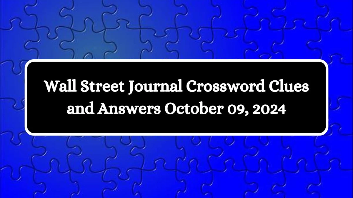 Wall Street Journal Crossword Clues and Answers October 09, 2024