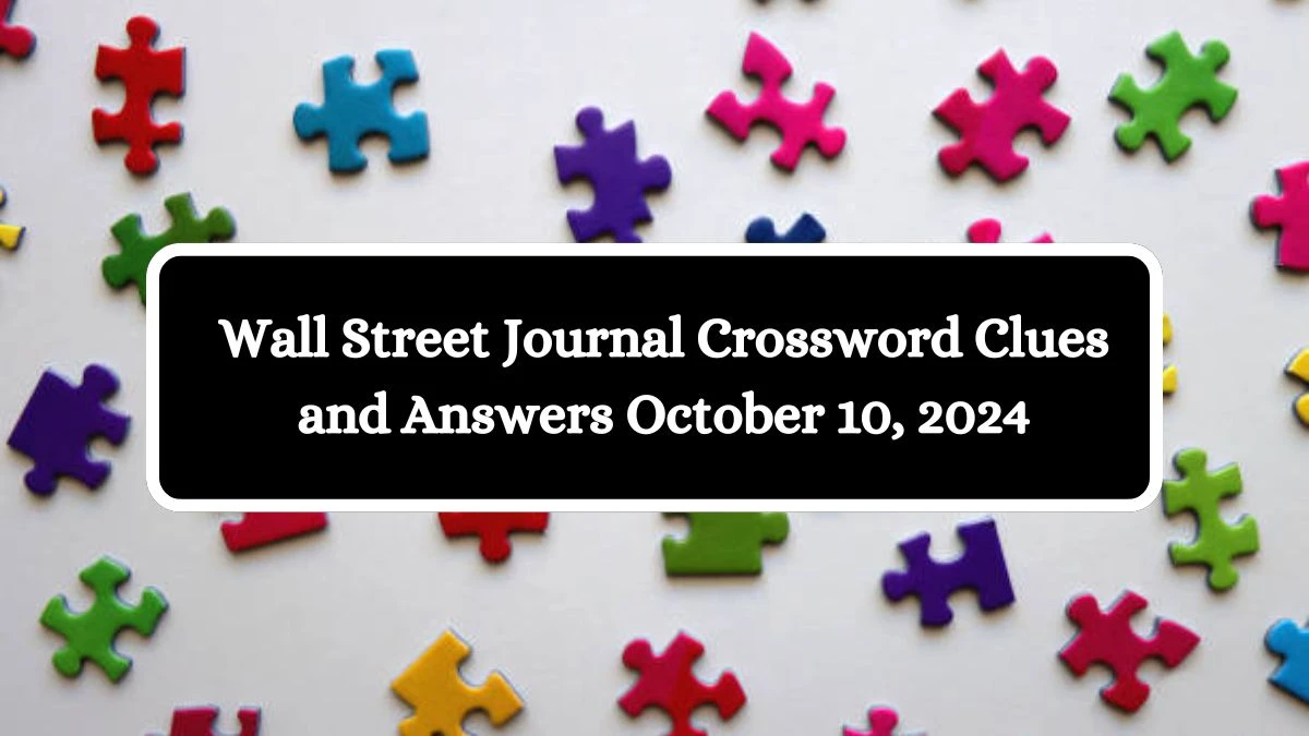 Wall Street Journal Crossword Clues and Answers October 10, 2024