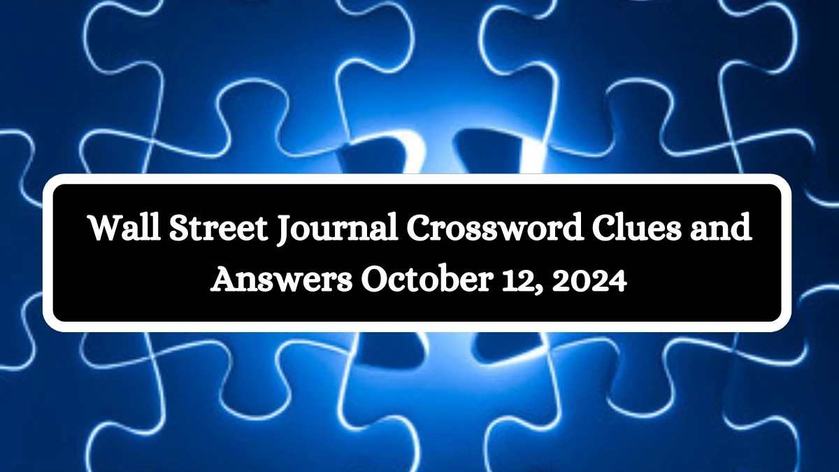 Wall Street Journal Crossword Clues and Answers October 12, 2024