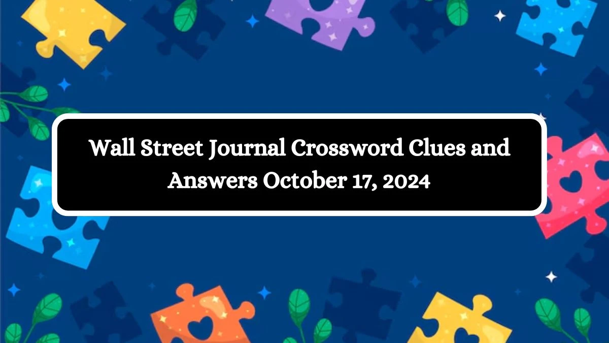 Wall Street Journal Crossword Clues and Answers October 17, 2024