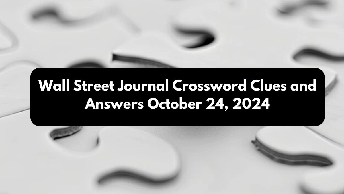 Wall Street Journal Crossword Clues and Answers October 24, 2024