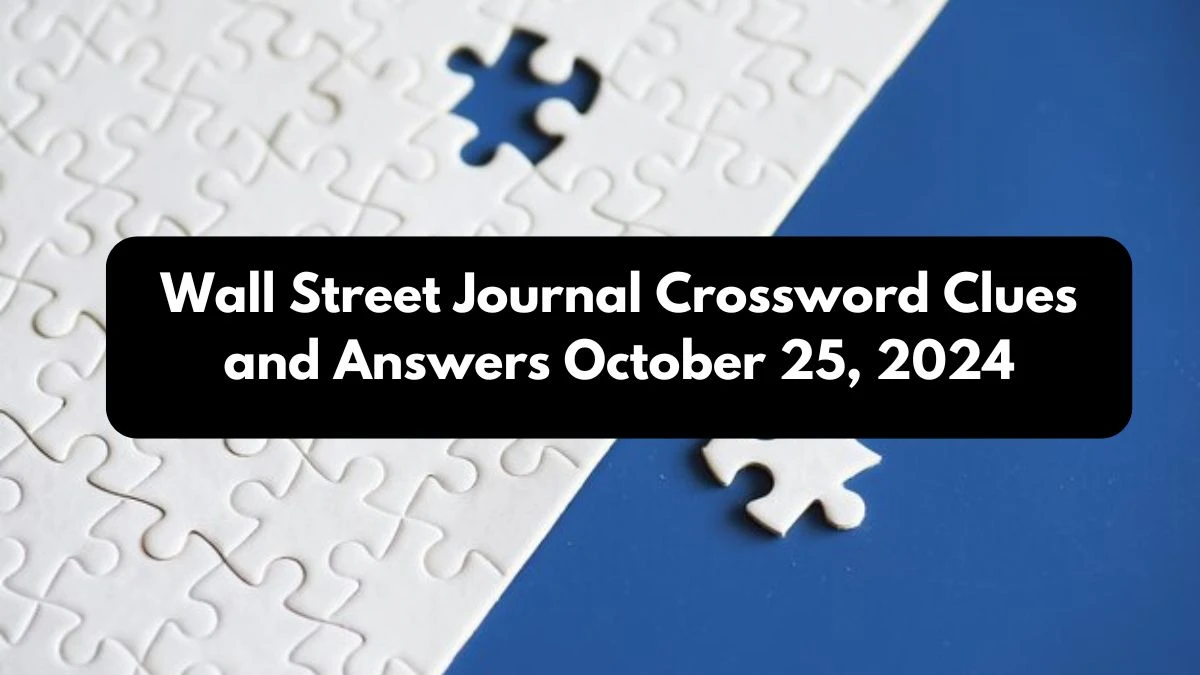 Wall Street Journal Crossword Clues and Answers October 25, 2024