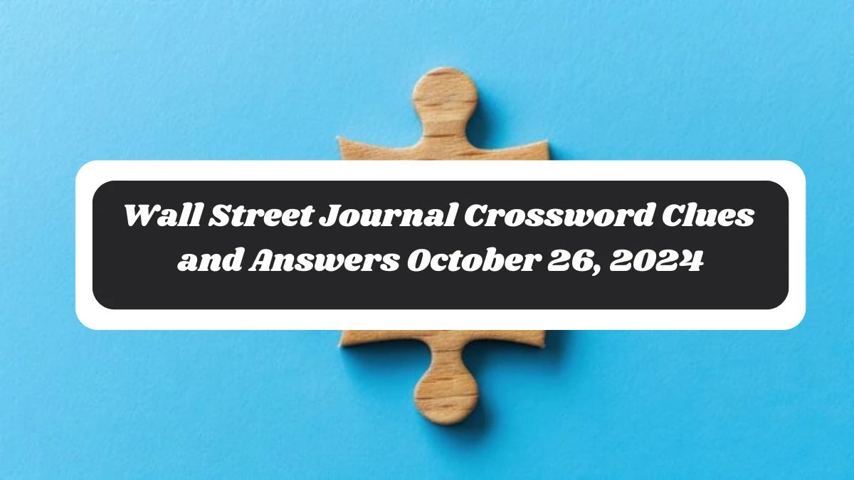 Wall Street Journal Crossword Clues and Answers October 26, 2024