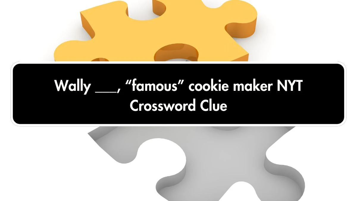 NYT Wally ___, “famous” cookie maker Crossword Clue Puzzle Answer from October 01, 2024