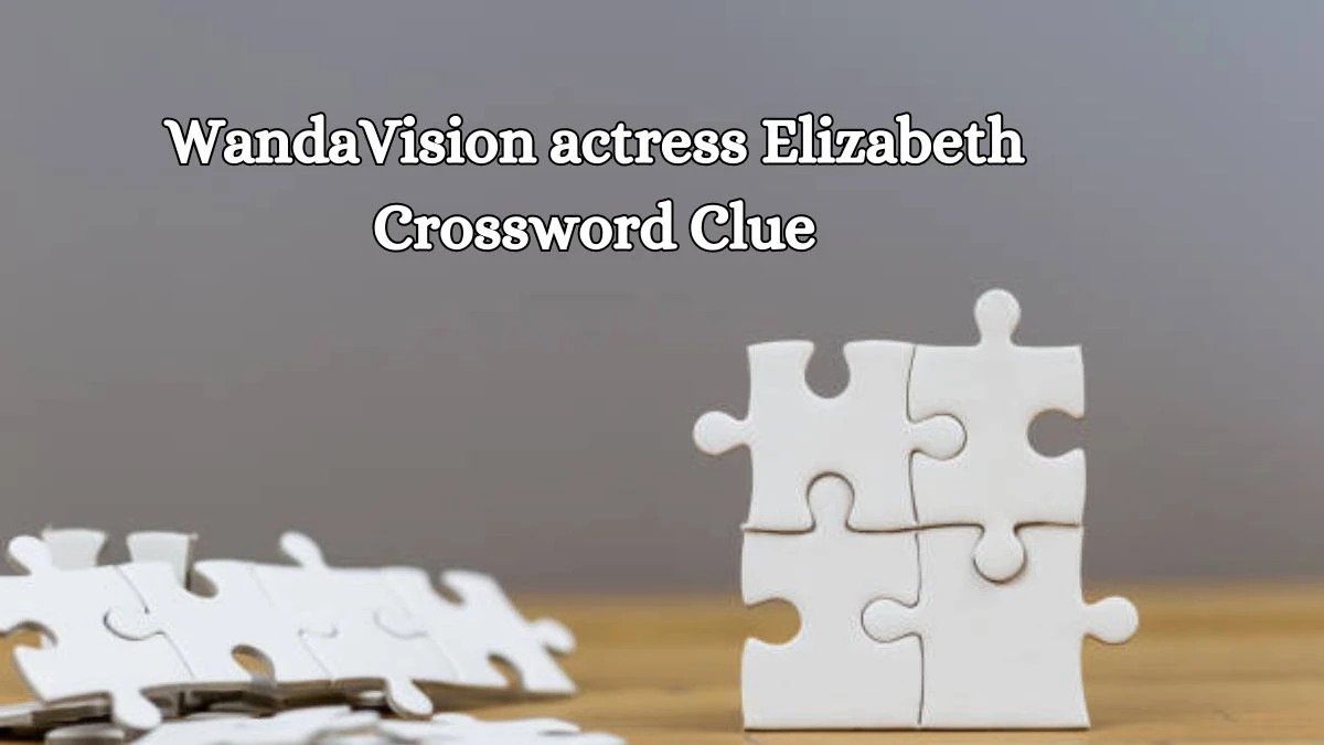 WandaVision actress Elizabeth Daily Commuter Crossword Clue Puzzle Answer from October 15, 2024