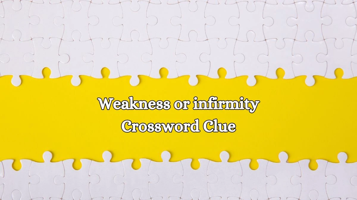 Weakness or infirmity 8 Letters Crossword Clue Puzzle Answer from October 15, 2024