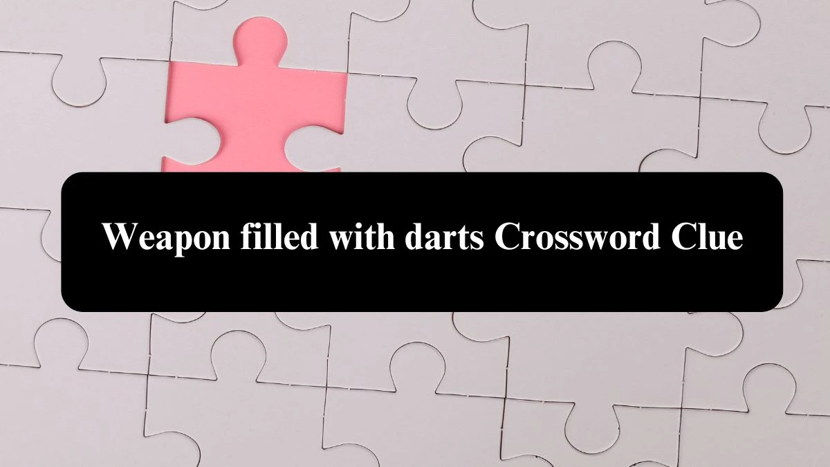 Weapon filled with darts 7 Little Words Puzzle Answer from October 23, 2024