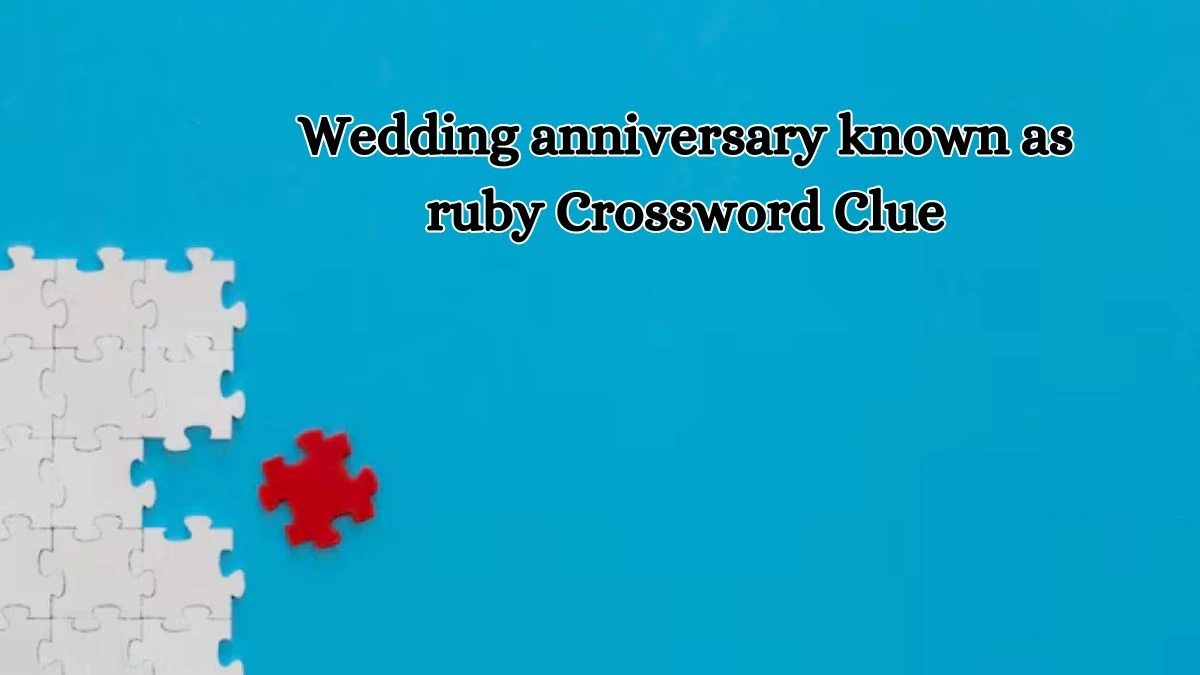 Wedding anniversary known as ruby Crossword Clue Answers on October 16, 2024