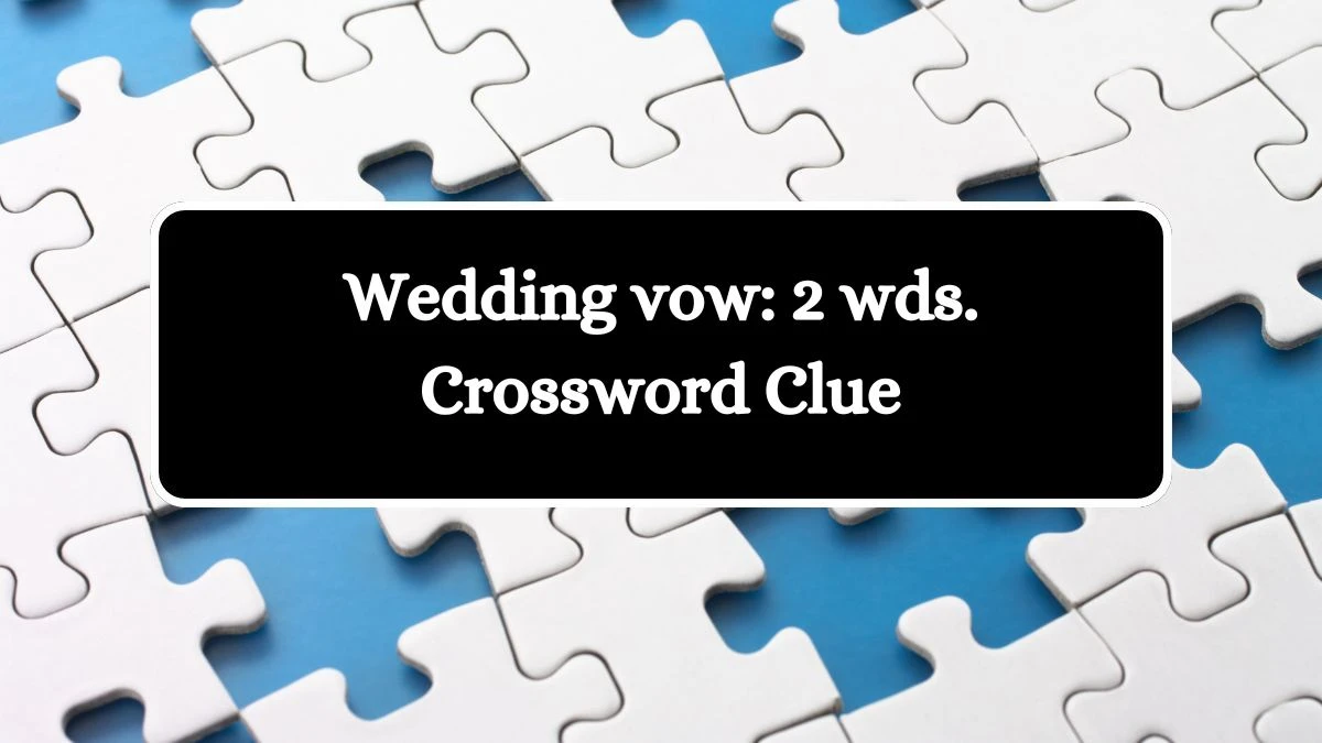 Wedding vow: 2 wds. Daily Commuter Crossword Clue Puzzle Answer from October 10, 2024