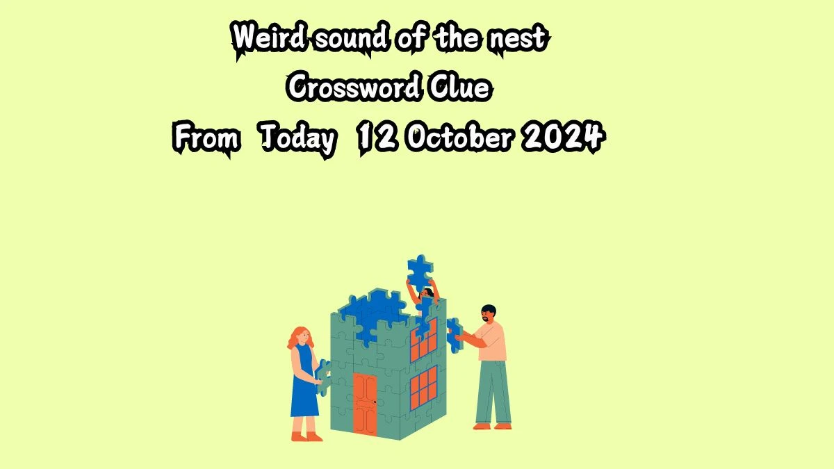 Weird sound of the nest Crossword Clue Puzzle Answer from October 12, 2024