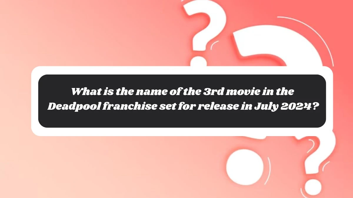 What is the name of the 3rd movie in the Deadpool franchise set for release in July 2024? Amazon Quiz Answer Today October 29, 2024