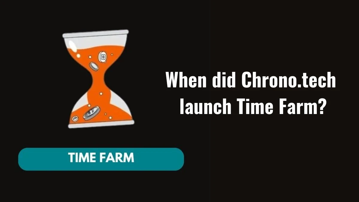 When did Chrono.tech launch Time Farm? Time Farm Answer Today 07 October 2024