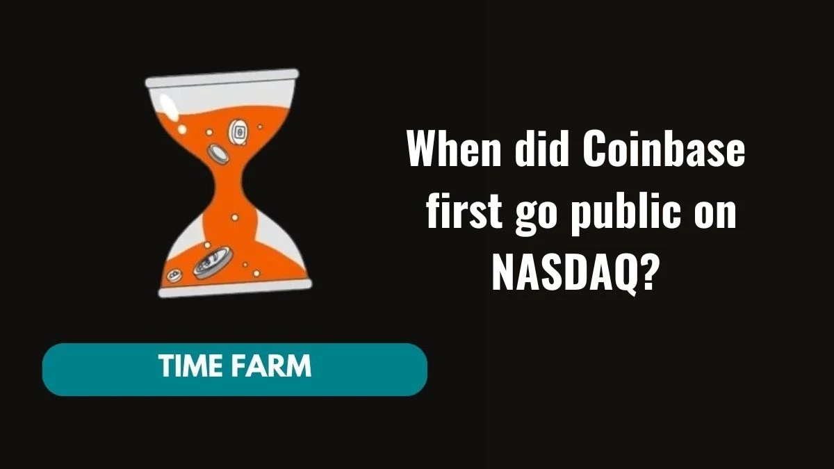 When did Coinbase first go public on NASDAQ? Time Farm Answer Today 28 October 2024