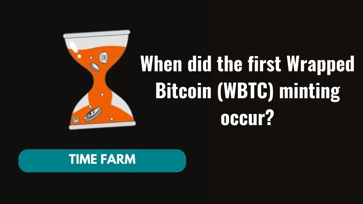 When did the first Wrapped Bitcoin (WBTC) minting occur? Time Farm Answer Today 15 October 2024