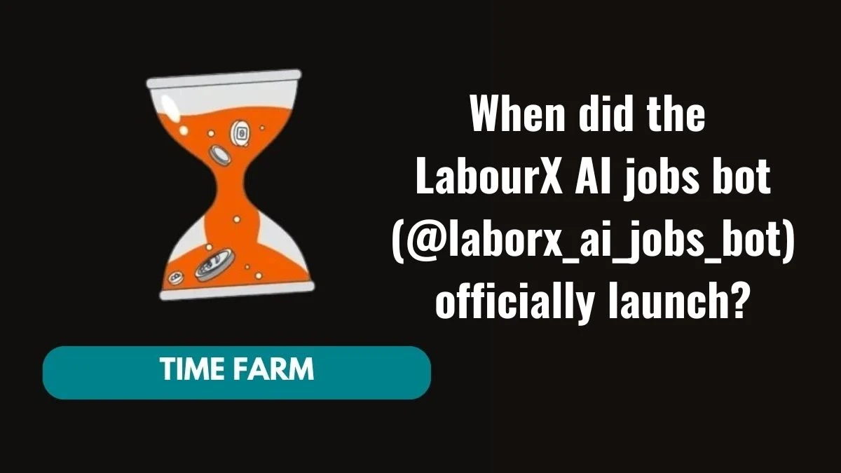 When did the LabourX AI jobs bot (@laborx_ai_jobs_bot) officially launch? Time Farm Answer Today 08 October 2024