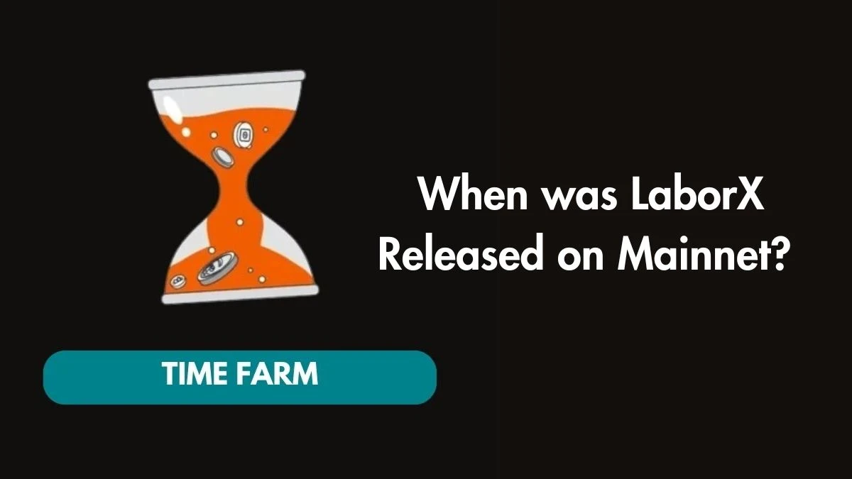 When was LaborX Released on Mainnet? Time Farm Answer Today 04 October 2024