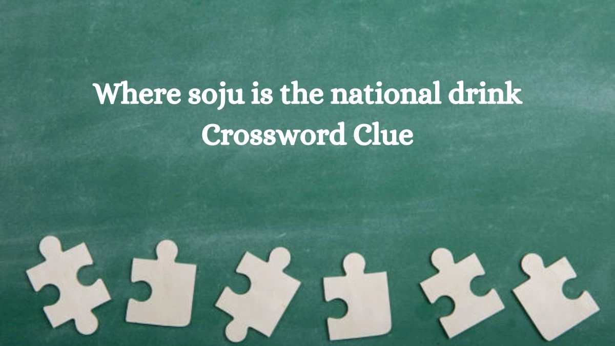 Where soju is the national drink NYT Crossword Clue Puzzle Answer on October 15, 2024