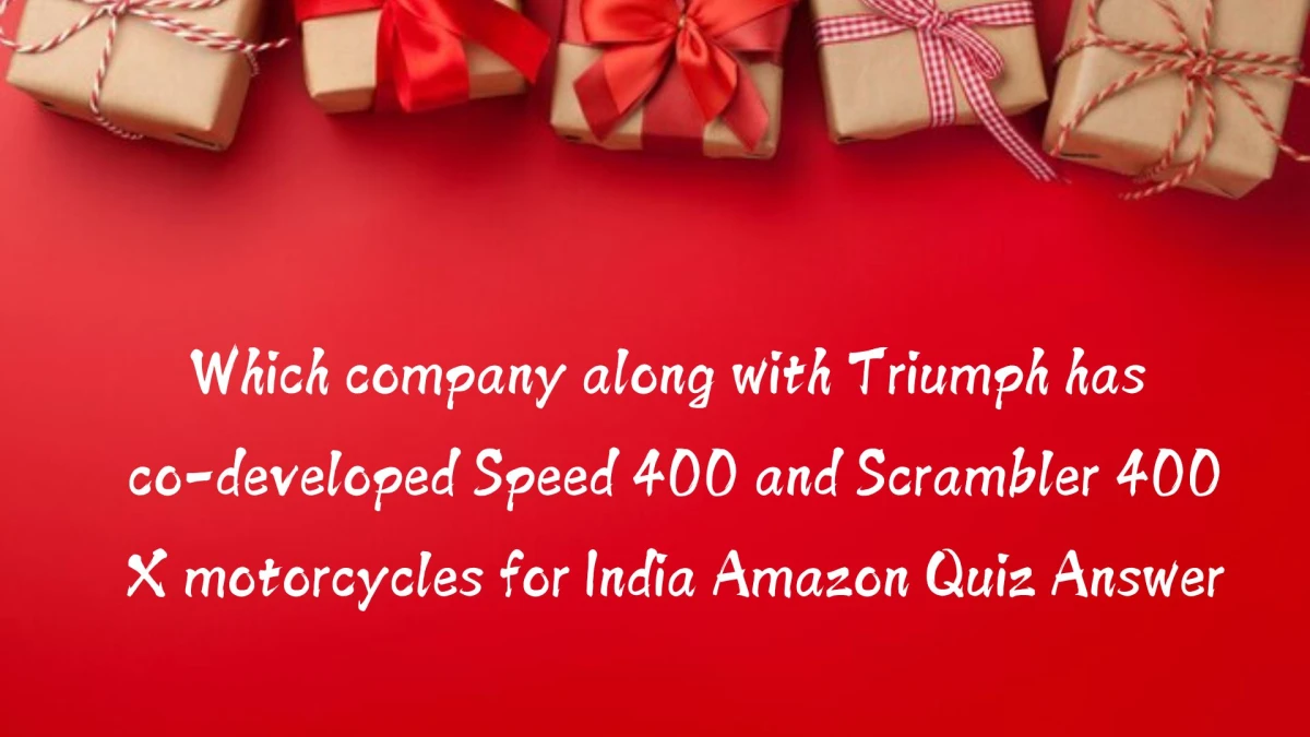 Which company along with Triumph has co-developed Speed 400 and Scrambler 400 X motorcycles for India Amazon Quiz Answer Today October 22, 2024