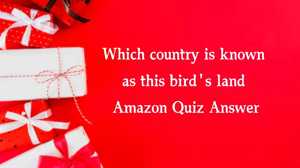 Which country is known as this bird's land Amazon Quiz Answer Today October 10, 2024