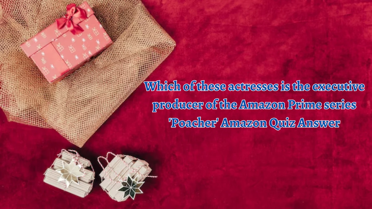 Which of these actresses is the executive producer of the Amazon Prime series 'Poacher' Amazon Quiz Answer Today October 04, 2024