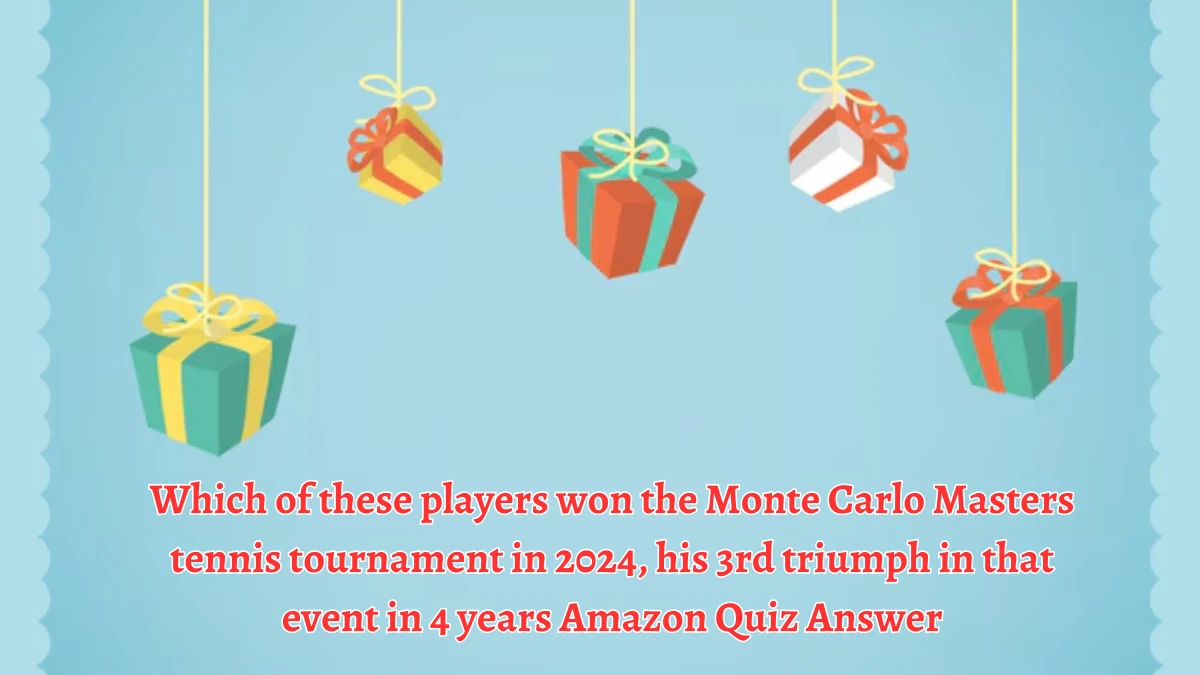 Which of these players won the Monte Carlo Masters tennis tournament in 2024, his 3rd triumph in that event in 4 years Amazon Quiz Answer Today October 01, 2024