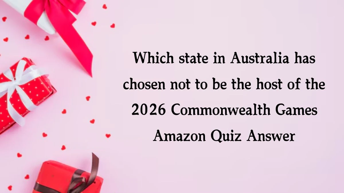 Which state in Australia has chosen not to be the host of the 2026 Commonwealth Games Amazon Quiz Answer Today October 14, 2024