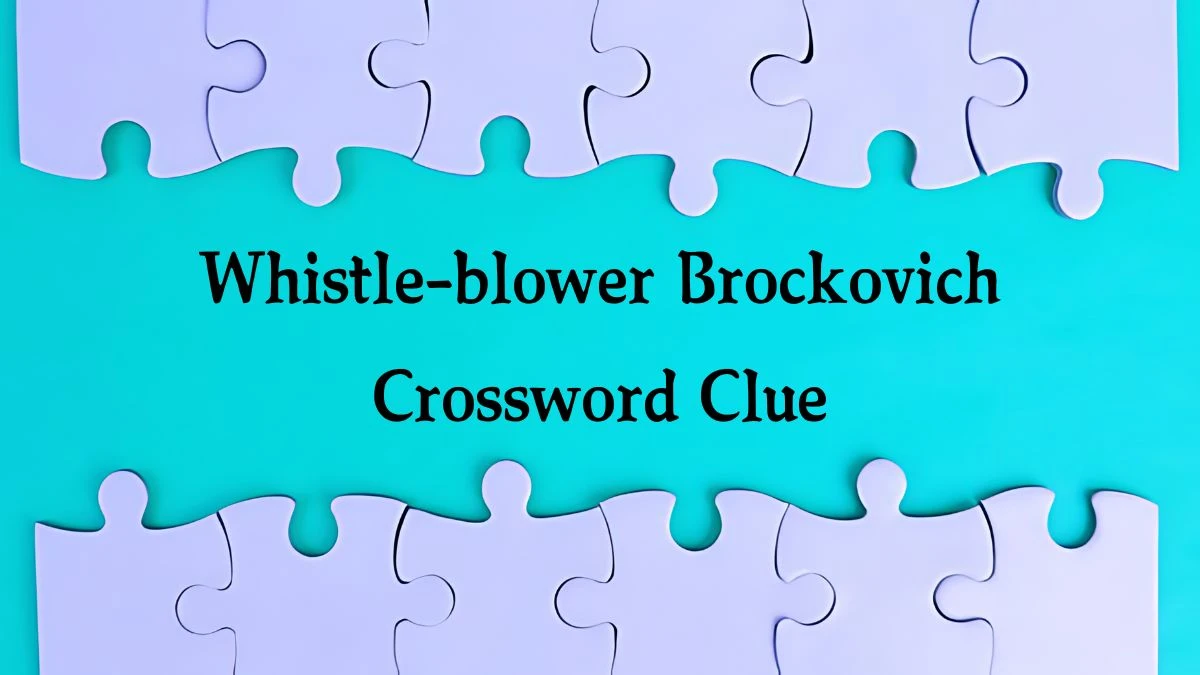 NYT Whistle-blower Brockovich Crossword Clue Puzzle Answer from October 10, 2024