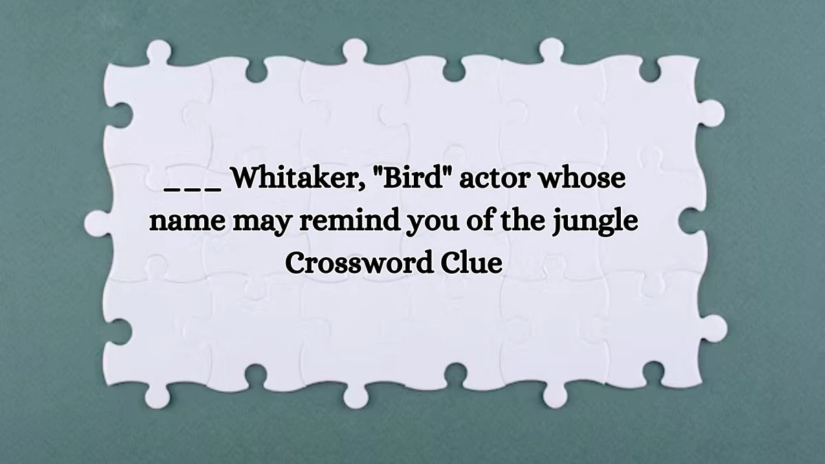 ___ Whitaker, Bird actor whose name may remind you of the jungle Daily Themed Crossword Clue Puzzle Answer from October 17, 2024